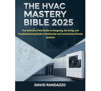 THE HVAC MASTERY BIBLE 2025: The Definitive Field Guide to Designing, Servicing, and Troubleshooting Modern Residential and Commercial Climate Systems (THE DIY MASTERY HANDBOOKS)