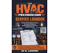 The HVAC Technician Service Log: Field Documentation, EPA 608 Refrigerant Tracking, Leak Rate Log for HVAC Tech- Residential, Commercial & A2L-Ready ... Checklist (HVAC Field Mastery Series)
