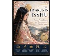 The Hyakunin Isshu: Poems, Poets, Places, and Illustrations of Classical Japan