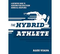 The Hybrid Athlete: A Definitive Guide to Achieving Peak Athleticism Across All Disciplines