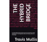 THE HYBRID BRIDGE: A Complete Biblical Historical Reconstruction of Israel's Rise, Joseph's Administration, Their Degradation, Moses, the Pharaohs, Dates, and Archaeology (Legacy series)
