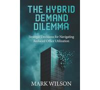 The Hybrid Demand Dilemma: Strategic Decisions for Navigating Reduced Office Utilization