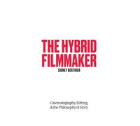 The Hybrid Filmmaker: Cinematography, Editing, & the Philosophy of Story