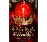 The Hybrid King's Hidden Mate (Book 1 of Secret Bonds)