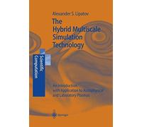The Hybrid Multiscale Simulation Technology: An Introduction with Application to Astrophysical and Laboratory Plasmas (Scientific Computation) by Alexander S. Lipatov (2002-05-27)