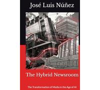 The Hybrid Newsroom: The Transformation of Media in the Age of AI
