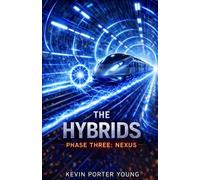 The Hybrids: Phase Three: Nexus (The Hybrids Saga)