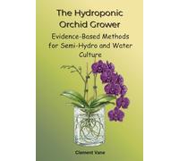 The Hydroponic Orchid Grower: Evidence-Based Methods for Semi-Hydro and Water Culture