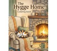 The Hygge Home: An Adult Coloring Book: Featuring Hygge Interiors, Comfy Homes, and Peaceful Scenes for Relaxation and Stress Relief (Mindful Escapes Collection)