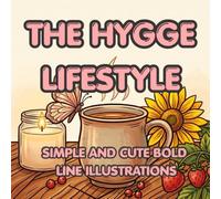 The Hygge Lifestyle Coloring Book: Simple and Cute Bold Line Illustrations for Mindfulness, Relaxation and Anxiety Relief