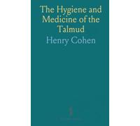 The Hygiene and Medicine of the Talmud: A Lecture Delivered at the Medical Department, University of Texas, Galveston, Texas