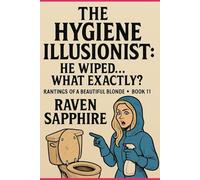THE HYGIENE ILLUSIONIST: HE WIPED… WHAT EXACTLY? (Rantings of a Beautiful Blonde)