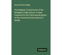 The Hygienic Construction of the Bridgeport High School. A Paper Prepared for the Third Annual Report of the Connecticut State Board of Health