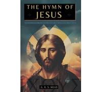The Hymn of Jesus: The Secret Teachings of Jesus to His Disciples - Collection: Echoes from the Gnosis Vol. IV: 4