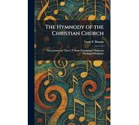 The Hymnody of the Christian Church: The Lectures on "The L. P. Stone Foundations" Princeton Theological Seminary