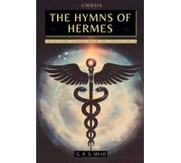 The Hymns of Hermes: Songs of the Soul - The Secret Teachings of Hermes Trismegistus - Echoes of Gnosis Collection Vol. II - Gnostic Books: 2