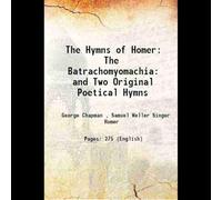 The Hymns of Homer: The Batrachomyomachia and Two Original Poetical Hymns 1818 [Hardcover]
