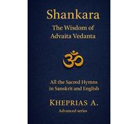 The Hymns of Shankara and the Wisdom of Advaita: All the Sacred Hymns of Shankara in Sanskrit and English (ADVANCED SERIES - Vedanta & The Navnath-Inchagiri Lineage)
