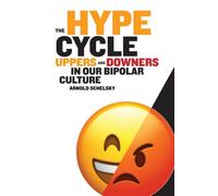 The Hype Cycle: Uppers and Downers in Our Bipolar Culture