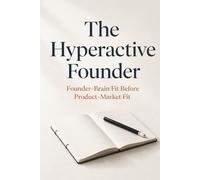 The Hyperactive Founder: Founder-Brain Fit Before Product-Market Fit