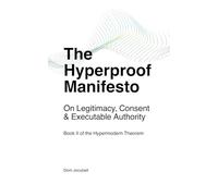 The Hyperproof Manifesto: On Legitimacy, Consent & Executable Authority: 2 (The Hypermodern Theorem)