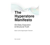 The Hyperstore Manifesto: On Data, Execution & Structural Truth (The Hypermodern Theorem)
