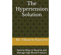 The Hypertension Solution: Natural Ways to Reverse and Manage High Blood Pressure ("Reversing Chronic Disease Series")