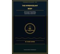 The Hypervigilant Body: Why Your Nervous System Still Thinks You're in Danger - and the Complete Somatic Protocol to Finally Feel Safe in Your Own Skin (The Neuroscience of Toxic Love Series™)