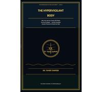 The Hypervigilant Body: Why Your Nervous System Still Thinks You're in Danger - and the Complete Somatic Protocol to Finally Feel Safe in Your Own Skin (The Neuroscience of Toxic Love Series™)