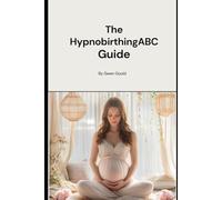 The Hypnobirthing ABC Guide: A Calming, Practical Guide for First-Time Mums and Those Seeking a More Empowered Birth After Trauma