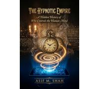 The Hypnotic Empire: A Hidden History of Who Controls the Human Mind