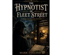 The Hypnotist of Fleet Street (21st Century Holmes)