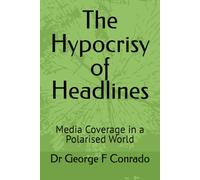 The Hypocrisy of Headlines: Media Coverage in a Polarised World: 5 (The Diagnostics of Failure)