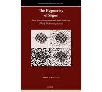 The Hypocrisy of Signs: Inner Spaces, Language and Action in the Age of Early Modern Inquisitions: 13 (Catholic Christendom, 1300-1700, 13)