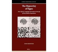 The Hypocrisy of Signs: Inner Spaces, Language and Action in the Age of Early Modern Inquisitions: 13 (Catholic Christendom, 1300-1700, 13)