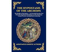 The Hypostasis of the Archons: The Reality of the Rulers - An Essential Gnostic Text from the Nag Hammadi Library on the Demiurge, Cosmic Powers, and ... 65 (Library of Alexandria - Esoteric)