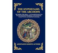 The Hypostasis of the Archons: The Reality of the Rulers - An Essential Gnostic Text from the Nag Hammadi Library on the Demiurge, Cosmic Powers, and ... 65 (Library of Alexandria - Esoteric)