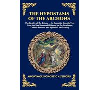 The Hypostasis of the Archons: The Reality of the Rulers - An Essential Gnostic Text from the Nag Hammadi Library on the Demiurge, Cosmic Powers, and ... 65 (Library of Alexandria - Esoteric)