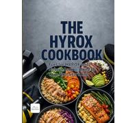 The HYROX and Hybrid Racing Cookbook: Fuel for HYROX and Hybrid Racing: 90 Recipes and a 12-Week Build to Your First Start Line