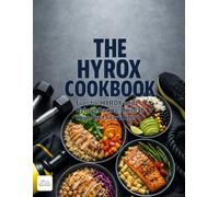 The HYROX and Hybrid Racing Cookbook: Fuel for HYROX and Hybrid Racing: 90 Recipes and a 12-Week Build to Your First Start Line