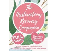 The Hysterectomy Recovery Companion: A Thoughtful, Personal Gift Filled with Comforting Messages, Coloring Pages & Gentle Activities