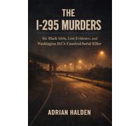 The I-295 Murders: Six Black Girls, Lost Evidence, and Washington D.C.’s Unsolved Serial Killer