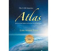 The I AM America Atlas for 2021 and Beyond: Based on the Maps, Prophecies, and Teachings of the Ascended Masters