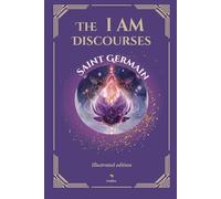 The I AM Discourses - Illustrated and Prefaced Edition (Ascended Masters: The I AM Teachings)