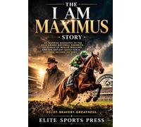 The I Am Maximus Story: An Inspiring Biography of the 2026 Grand National Favorite, the Genius of Willie Mullins, and the Defiant Quest for a Historic Second Victory
