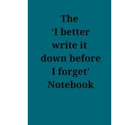 The 'I better write it down before I forget' Notebook
