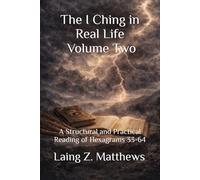 The I Ching in Real Life, Volume Two: A Structural and Practical Reading of Hexagrams 33-64 (The Oracle of the I Ching)