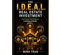The I.D.E.A.L. Real Estate Investment: Five Forces, One Property. A Lifetime of Wealth.