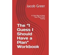 The “I Guess I Should Have a Plan” Workbook: A Calm Way to Keep Your Plan From Fading