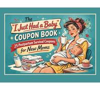 The “I Just Had a Baby” Coupon Book: 25 Postpartum Survival Coupons for New Moms
